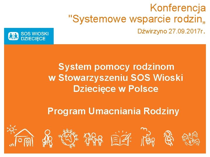 Konferencja "Systemowe wsparcie rodzin„ Dźwirzyno 27. 09. 2017 r. System pomocy rodzinom w Stowarzyszeniu