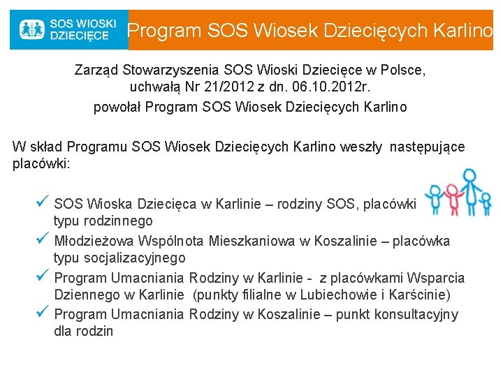  Program SOS Wiosek Dziecięcych Karlino Zarząd Stowarzyszenia SOS Wioski Dziecięce w Polsce, uchwałą