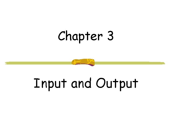 Chapter 3 Input and Output 