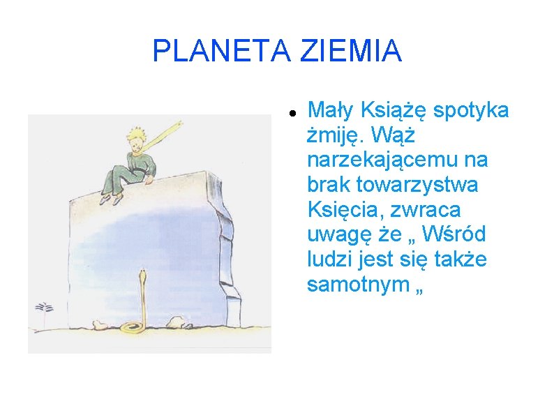 PLANETA ZIEMIA Mały Książę spotyka żmiję. Wąż narzekającemu na brak towarzystwa Księcia, zwraca uwagę