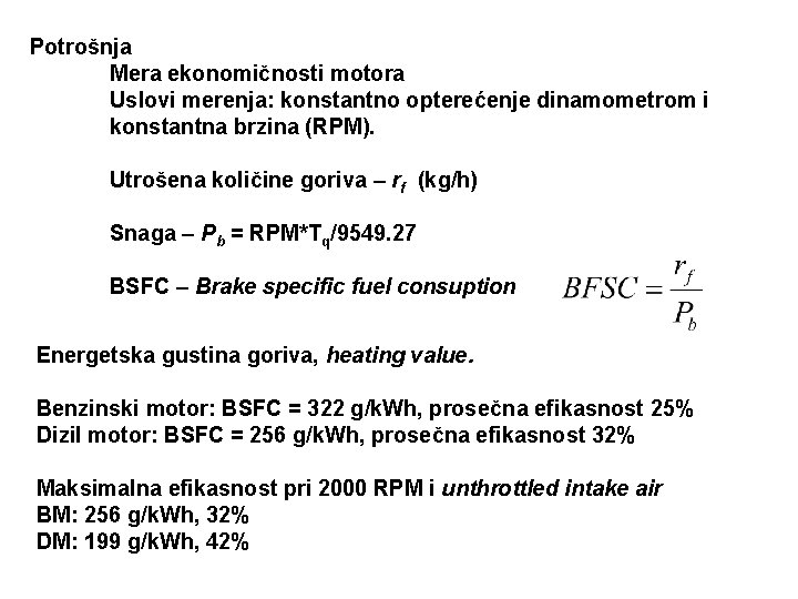 Potrošnja Mera ekonomičnosti motora Uslovi merenja: konstantno opterećenje dinamometrom i konstantna brzina (RPM). Utrošena