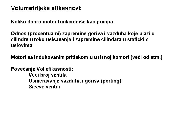 Volumetrijska efikasnost Koliko dobro motor funkcioniše kao pumpa Odnos (procentualni) zapremine goriva i vazduha