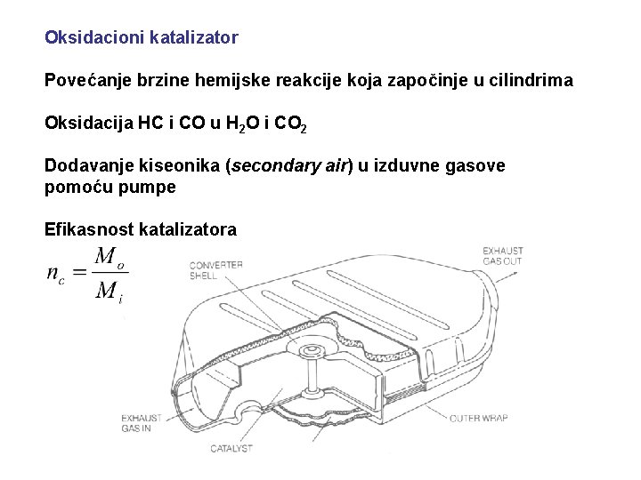 Oksidacioni katalizator Povećanje brzine hemijske reakcije koja započinje u cilindrima Oksidacija HC i CO