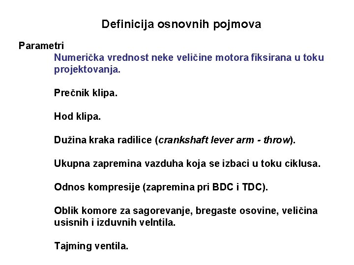Definicija osnovnih pojmova Parametri Numerička vrednost neke veličine motora fiksirana u toku projektovanja. Prečnik