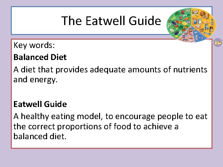 The Eatwell Guide Key words: Balanced Diet A diet that provides adequate amounts of