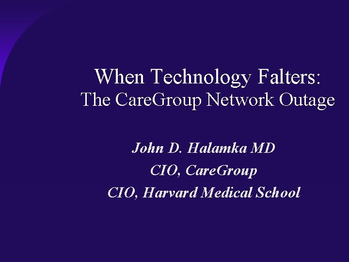 When Technology Falters: The Care. Group Network Outage John D. Halamka MD CIO, Care.