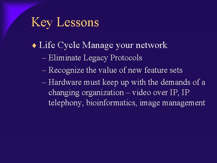 Key Lessons Life Cycle Manage your network – Eliminate Legacy Protocols – Recognize the