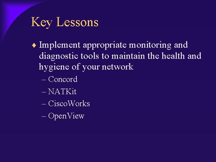 Key Lessons Implement appropriate monitoring and diagnostic tools to maintain the health and hygiene
