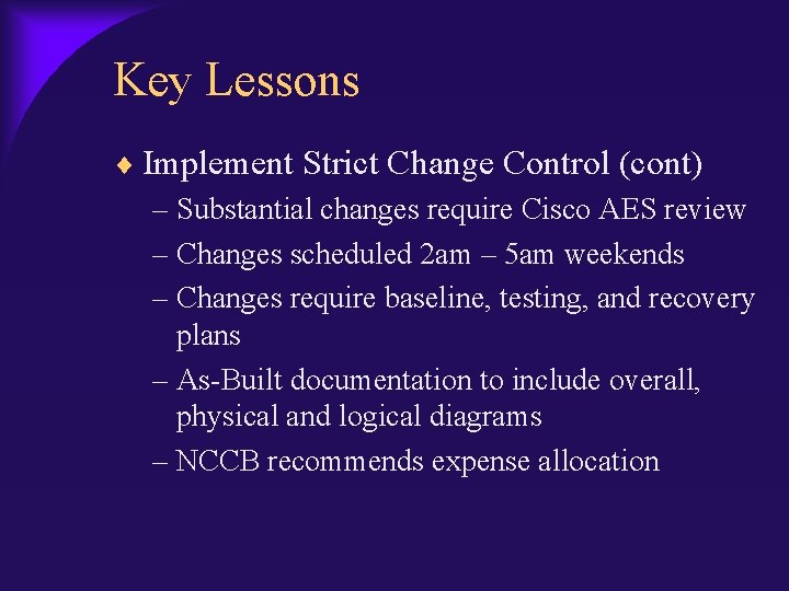 Key Lessons Implement Strict Change Control (cont) – Substantial changes require Cisco AES review