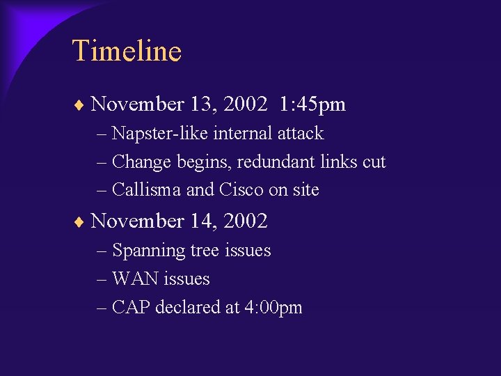 Timeline November 13, 2002 1: 45 pm – Napster-like internal attack – Change begins,