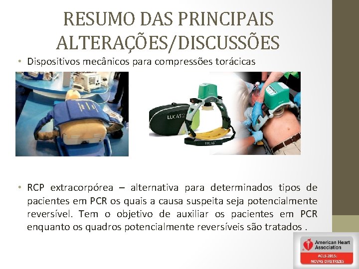 RESUMO DAS PRINCIPAIS ALTERAÇÕES/DISCUSSÕES • Dispositivos mecânicos para compressões torácicas • RCP extracorpórea –