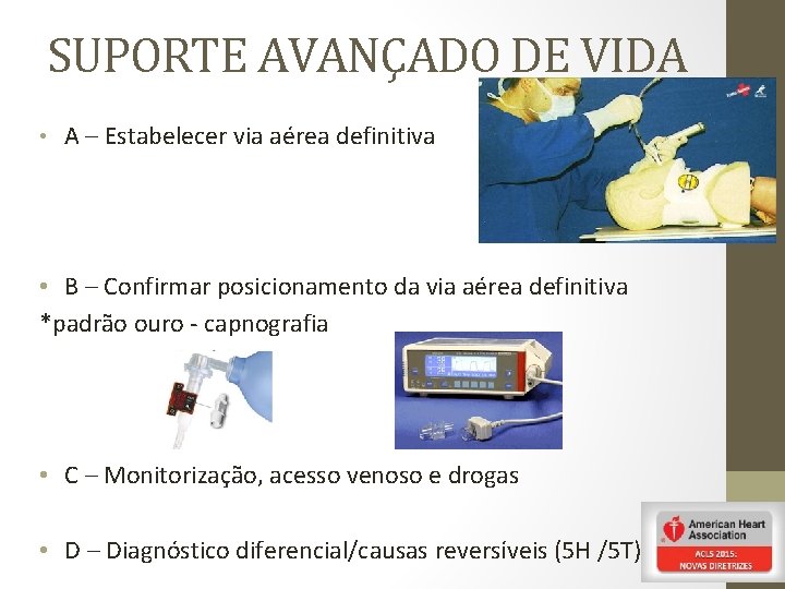 SUPORTE AVANÇADO DE VIDA • A – Estabelecer via aérea definitiva • B –