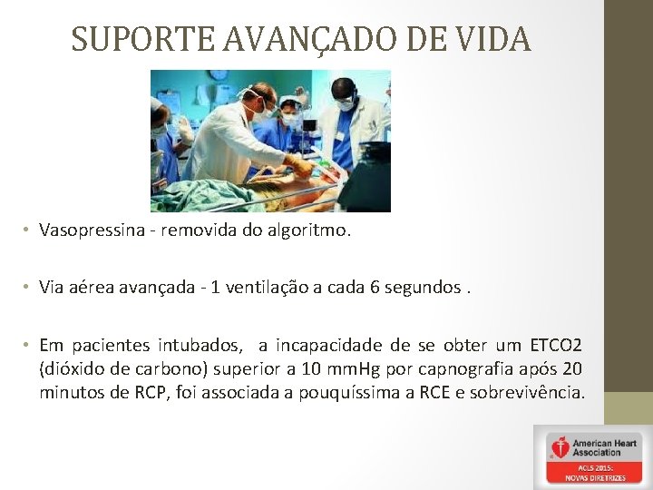 SUPORTE AVANÇADO DE VIDA • Vasopressina - removida do algoritmo. • Via aérea avançada