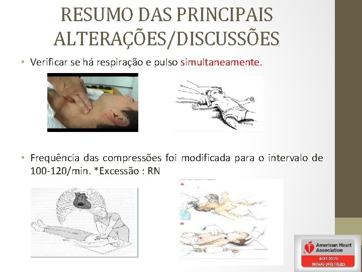 RESUMO DAS PRINCIPAIS ALTERAÇÕES/DISCUSSÕES • Verificar se há respiração e pulso simultaneamente. • Frequência