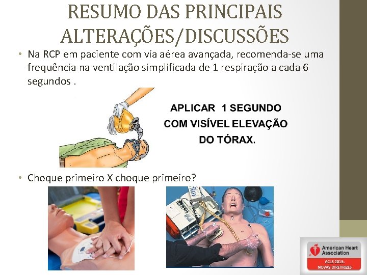 RESUMO DAS PRINCIPAIS ALTERAÇÕES/DISCUSSÕES • Na RCP em paciente com via aérea avançada, recomenda-se