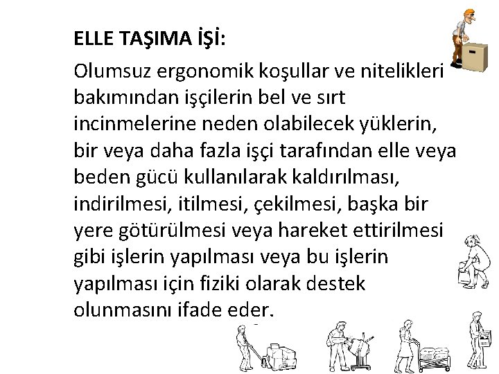 ELLE TAŞIMA İŞİ: Olumsuz ergonomik koşullar ve nitelikleri bakımından işçilerin bel ve sırt incinmelerine ELLE TAŞIMA İŞİ: Olumsuz ergonomik koşullar ve nitelikleri bakımından işçilerin bel ve sırt incinmelerine