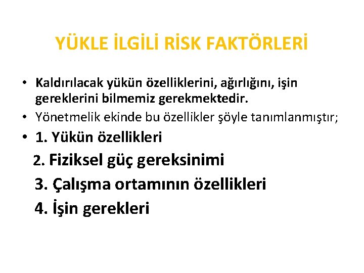 YÜKLE İLGİLİ RİSK FAKTÖRLERİ • Kaldırılacak yükün özelliklerini, ağırlığını, işin gereklerini bilmemiz gerekmektedir. • YÜKLE İLGİLİ RİSK FAKTÖRLERİ • Kaldırılacak yükün özelliklerini, ağırlığını, işin gereklerini bilmemiz gerekmektedir. •