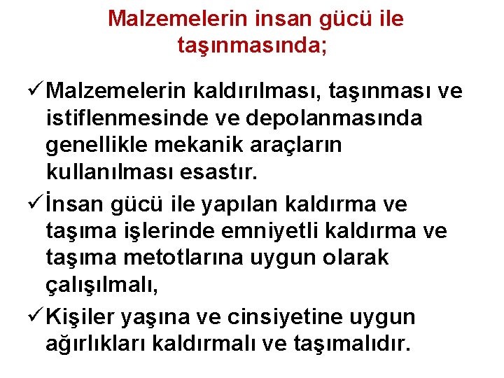Malzemelerin insan gücü ile taşınmasında; ü Malzemelerin kaldırılması, taşınması ve istiflenmesinde ve depolanmasında genellikle Malzemelerin insan gücü ile taşınmasında; ü Malzemelerin kaldırılması, taşınması ve istiflenmesinde ve depolanmasında genellikle