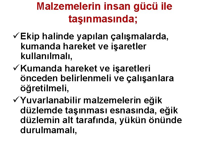 Malzemelerin insan gücü ile taşınmasında; ü Ekip halinde yapılan çalışmalarda, kumanda hareket ve işaretler Malzemelerin insan gücü ile taşınmasında; ü Ekip halinde yapılan çalışmalarda, kumanda hareket ve işaretler