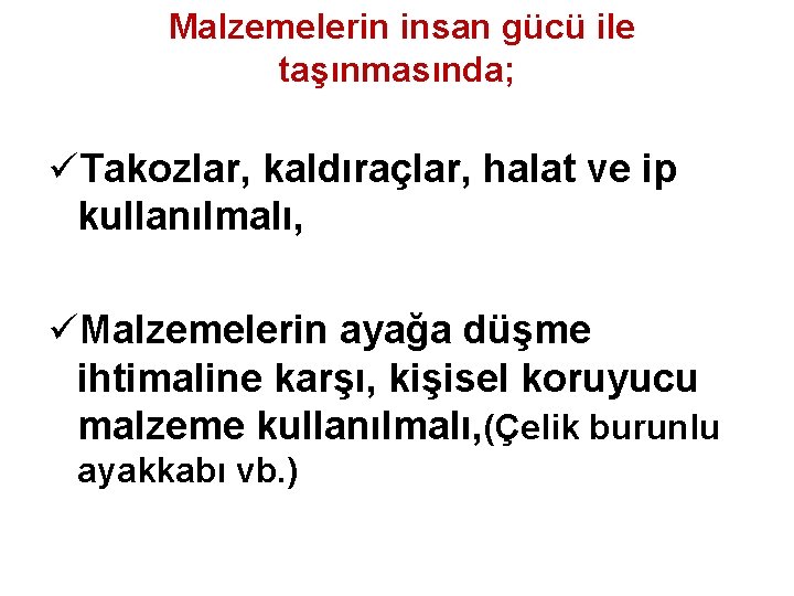 Malzemelerin insan gücü ile taşınmasında; üTakozlar, kaldıraçlar, halat ve ip kullanılmalı, üMalzemelerin ayağa düşme Malzemelerin insan gücü ile taşınmasında; üTakozlar, kaldıraçlar, halat ve ip kullanılmalı, üMalzemelerin ayağa düşme