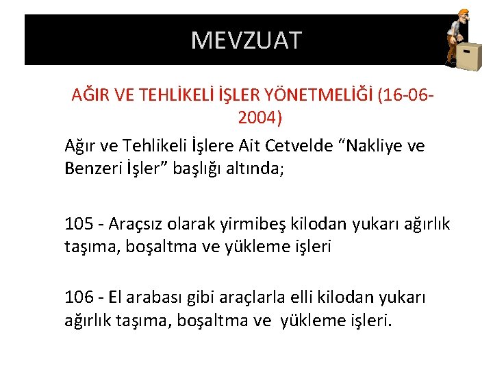 MEVZUAT AĞIR VE TEHLİKELİ İŞLER YÖNETMELİĞİ (16 -062004) Ağır ve Tehlikeli İşlere Ait Cetvelde MEVZUAT AĞIR VE TEHLİKELİ İŞLER YÖNETMELİĞİ (16 -062004) Ağır ve Tehlikeli İşlere Ait Cetvelde