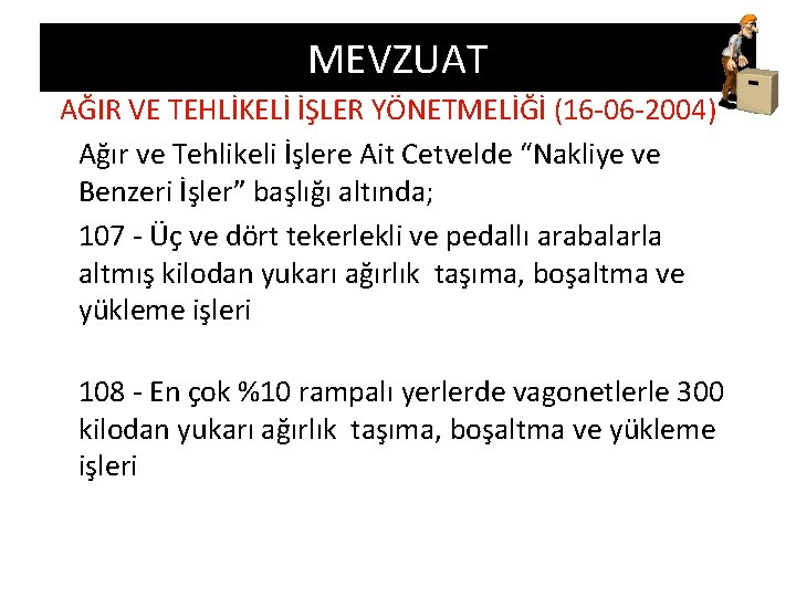 MEVZUAT AĞIR VE TEHLİKELİ İŞLER YÖNETMELİĞİ (16 -06 -2004) Ağır ve Tehlikeli İşlere Ait MEVZUAT AĞIR VE TEHLİKELİ İŞLER YÖNETMELİĞİ (16 -06 -2004) Ağır ve Tehlikeli İşlere Ait