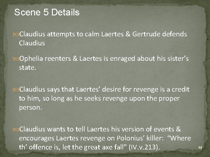 Scene 5 Details Claudius attempts to calm Laertes & Gertrude defends Claudius Ophelia reenters