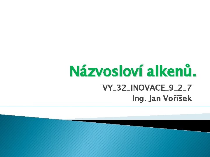 Názvosloví alkenů. VY_32_INOVACE_9_2_7 Ing. Jan Voříšek 