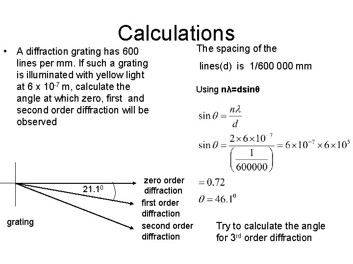Calculations • A diffraction grating has 600 lines per mm. If such a grating