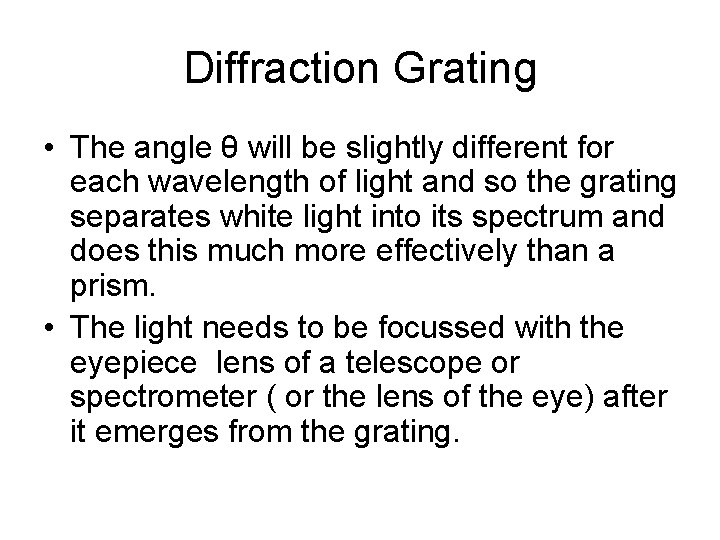 Diffraction Grating • The angle θ will be slightly different for each wavelength of