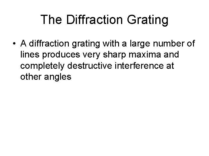 The Diffraction Grating • A diffraction grating with a large number of lines produces