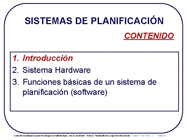 SISTEMAS DE PLANIFICACIÓN CONTENIDO 1. Introducción 2. Sistema Hardware 3. Funciones básicas de un