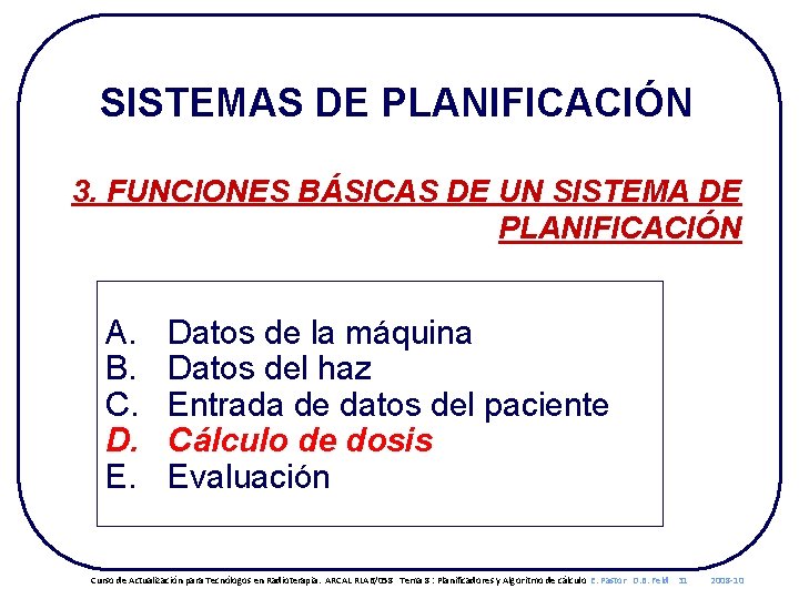SISTEMAS DE PLANIFICACIÓN 3. FUNCIONES BÁSICAS DE UN SISTEMA DE PLANIFICACIÓN A. B. C.