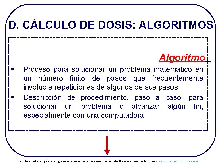 D. CÁLCULO DE DOSIS: ALGORITMOS Algoritmo § § Proceso para solucionar un problema matemático