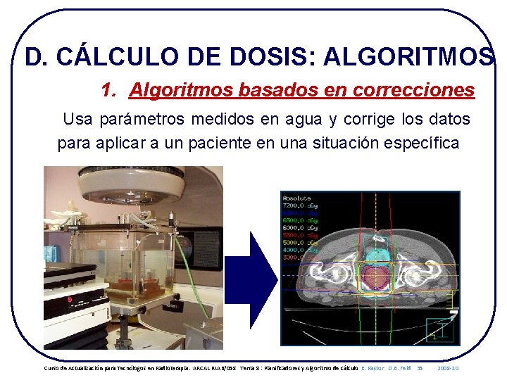 D. CÁLCULO DE DOSIS: ALGORITMOS 1. Algoritmos basados en correcciones Usa parámetros medidos en