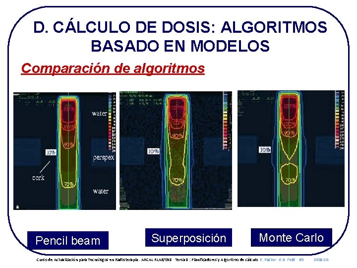 D. CÁLCULO DE DOSIS: ALGORITMOS BASADO EN MODELOS Comparación de algoritmos Pencil beam Superposición