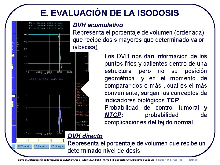 E. EVALUACIÓN DE LA ISODOSIS DVH acumulativo Representa el porcentaje de volumen (ordenada) que