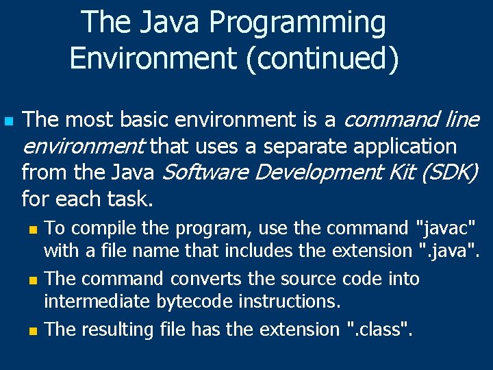 The Java Programming Environment (continued) n The most basic environment is a command line