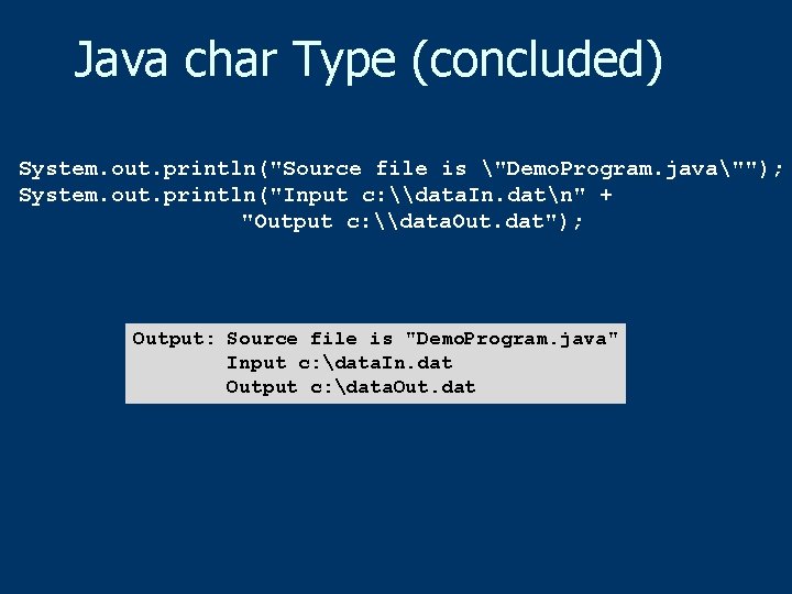 Java char Type (concluded) System. out. println("Source file is "Demo. Program. java""); System. out.
