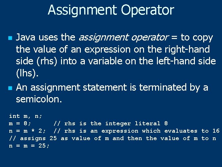 Assignment Operator n n Java uses the assignment operator = to copy the value