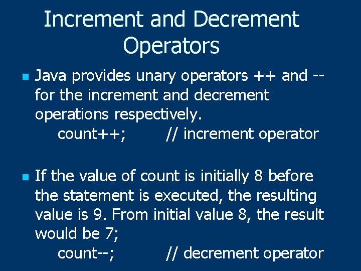 Increment and Decrement Operators n n Java provides unary operators ++ and -- for