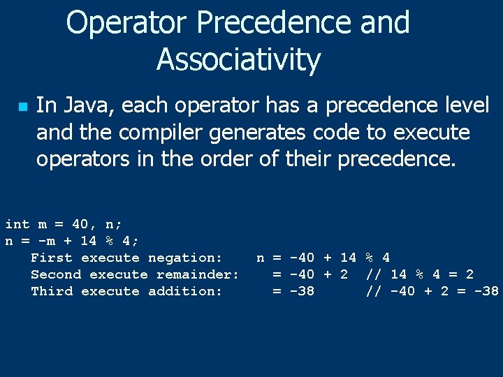 Operator Precedence and Associativity n In Java, each operator has a precedence level and