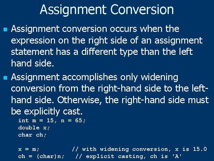 Assignment Conversion n n Assignment conversion occurs when the expression on the right side