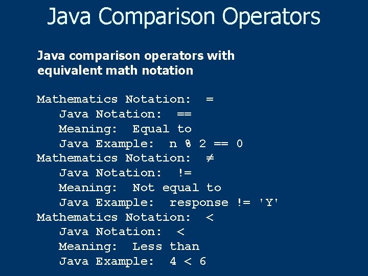 Java Comparison Operators Java comparison operators with equivalent math notation Mathematics Notation: = Java