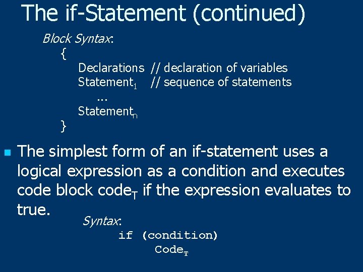 The if-Statement (continued) Block Syntax: { } n Declarations // declaration of variables Statement