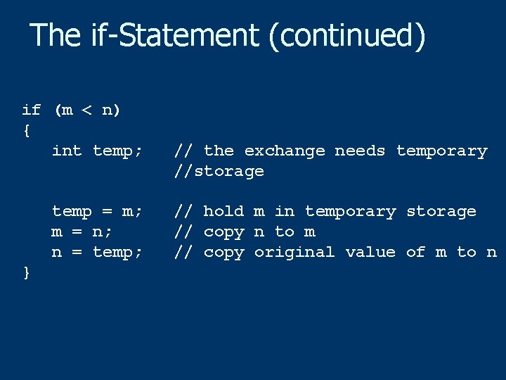The if-Statement (continued) if (m < n) { int temp; temp = m; m