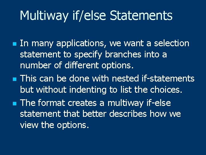 Multiway if/else Statements n n n In many applications, we want a selection statement