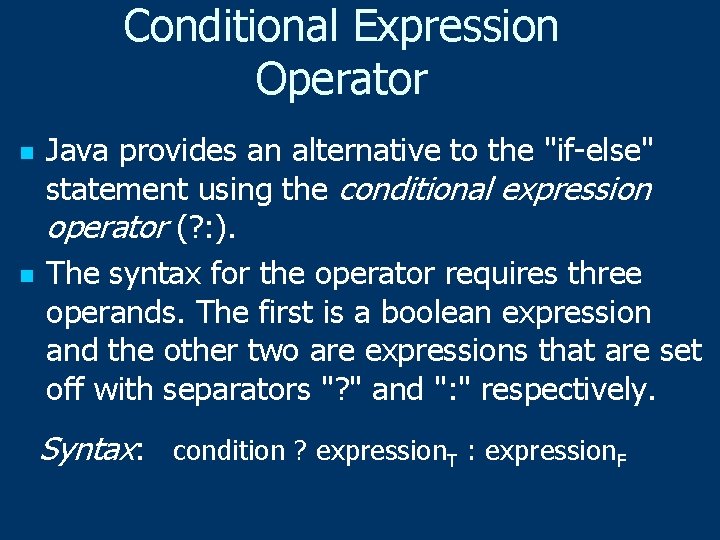 Conditional Expression Operator n n Java provides an alternative to the "if-else" statement using