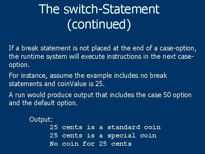 The switch-Statement (continued) If a break statement is not placed at the end of