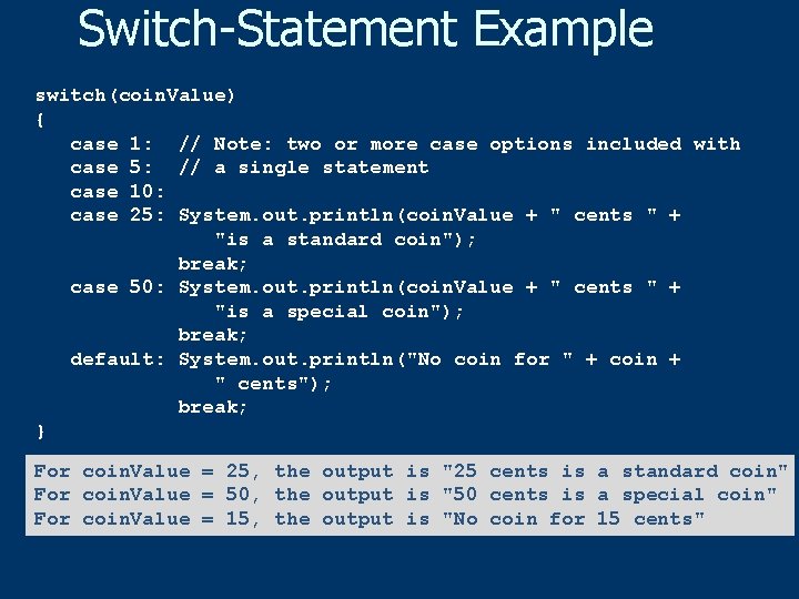 Switch-Statement Example switch(coin. Value) { case 1: // Note: two or more case options